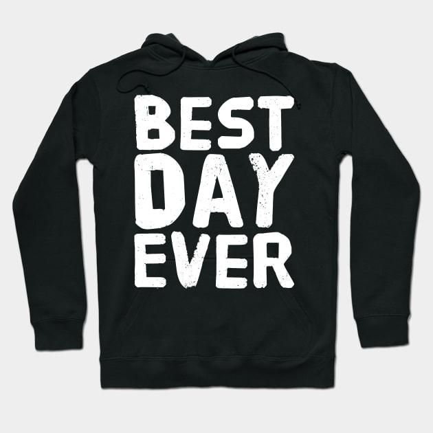 Best Day Ever Hoodie by captainmood